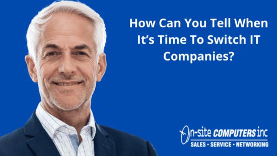 How Can You Tell When It’s Time To Switch IT Companies?